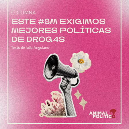 Este #8M exigimos mejores políticas de drogas